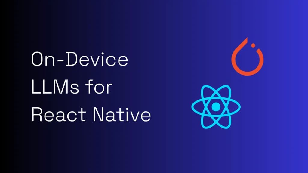 Local Intelligence: Running LLMs & Computer Vision On-Device with React Native